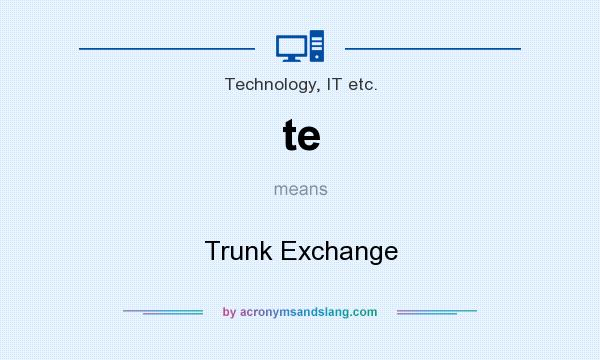 What does te mean? It stands for Trunk Exchange