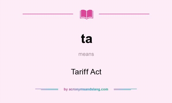 What does ta mean? It stands for Tariff Act