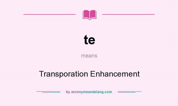 What does te mean? It stands for Transporation Enhancement