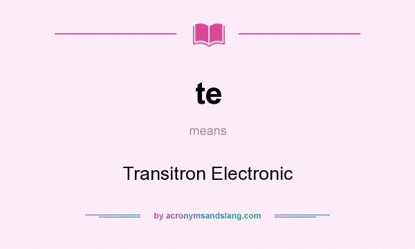 What does te mean? It stands for Transitron Electronic