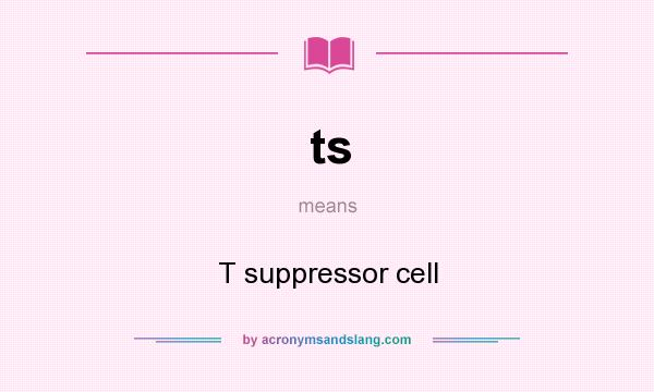 What does ts mean? It stands for T suppressor cell