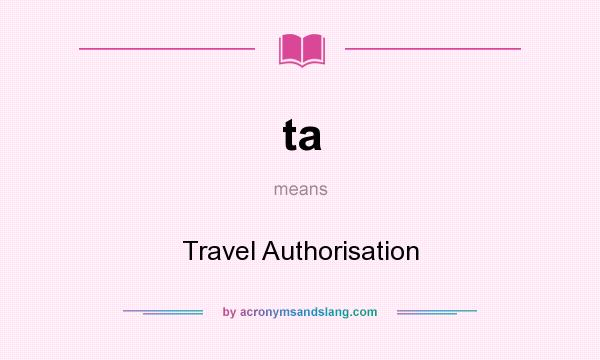 What does ta mean? It stands for Travel Authorisation