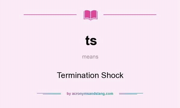 What does ts mean? It stands for Termination Shock