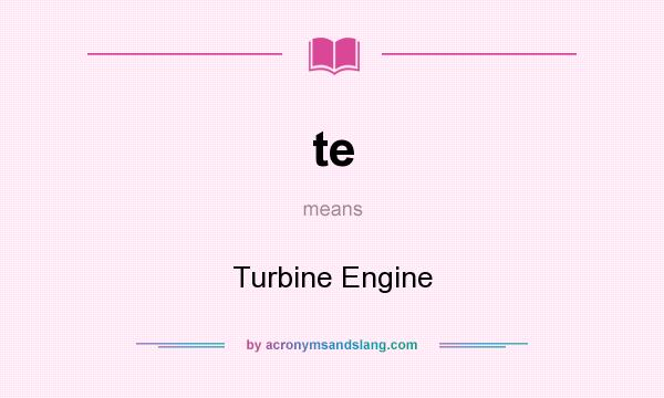 What does te mean? It stands for Turbine Engine