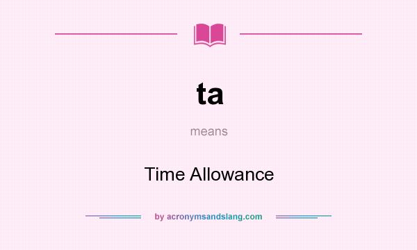 What does ta mean? It stands for Time Allowance