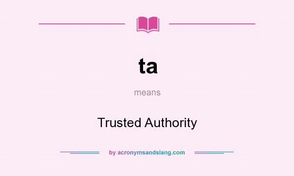 What does ta mean? It stands for Trusted Authority