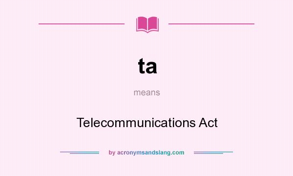 What does ta mean? It stands for Telecommunications Act