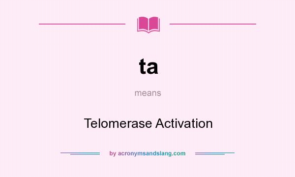 What does ta mean? It stands for Telomerase Activation