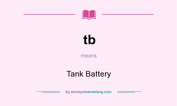 What does tb mean? It stands for Tank Battery
