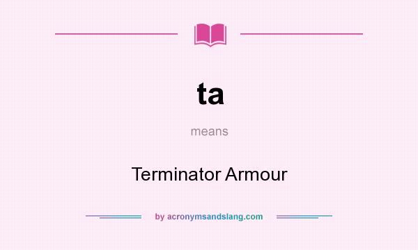 What does ta mean? It stands for Terminator Armour