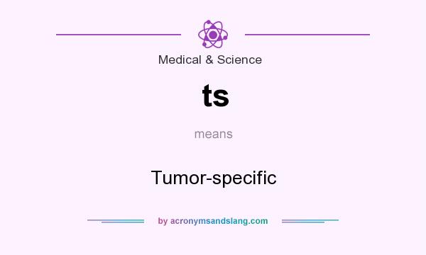 What does ts mean? It stands for Tumor-specific