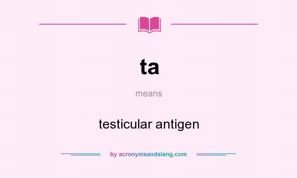 What does ta mean? It stands for testicular antigen