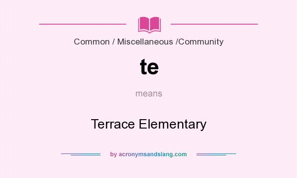What does te mean? It stands for Terrace Elementary