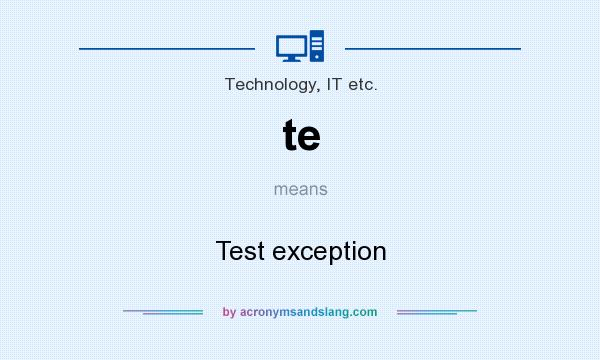 What does te mean? It stands for Test exception