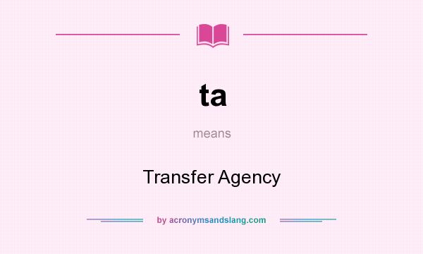 What does ta mean? It stands for Transfer Agency