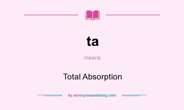 What does ta mean? It stands for Total Absorption