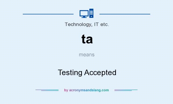 What does ta mean? It stands for Testing Accepted