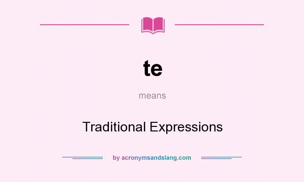 What does te mean? It stands for Traditional Expressions