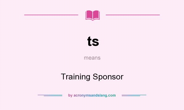 What does ts mean? It stands for Training Sponsor