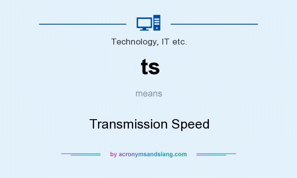 What does ts mean? It stands for Transmission Speed