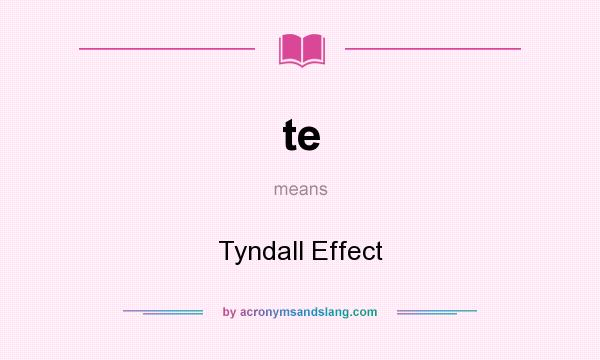 What does te mean? It stands for Tyndall Effect