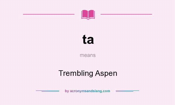 What does ta mean? It stands for Trembling Aspen