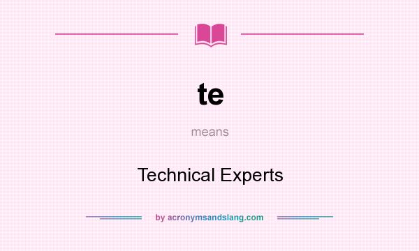 What does te mean? It stands for Technical Experts