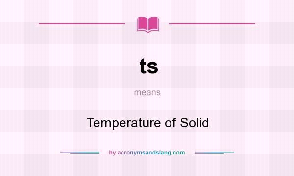 What does ts mean? It stands for Temperature of Solid