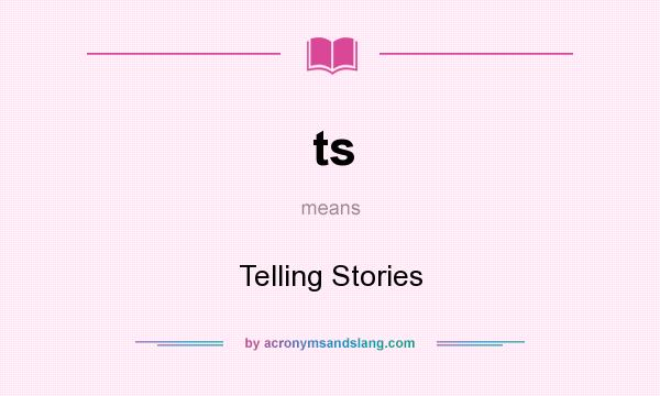 What does ts mean? It stands for Telling Stories