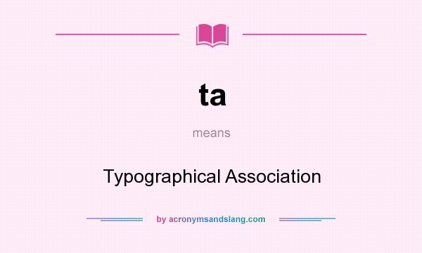 What does ta mean? It stands for Typographical Association