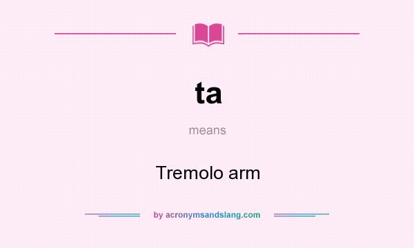 What does ta mean? It stands for Tremolo arm