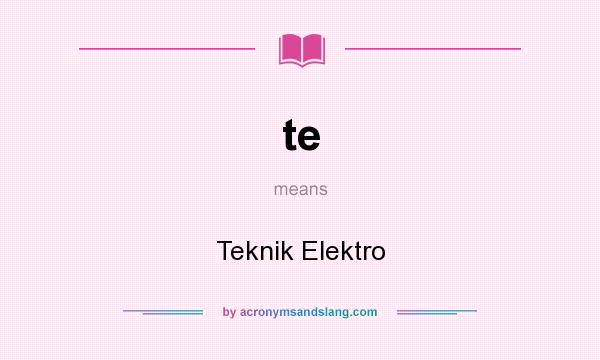 What does te mean? It stands for Teknik Elektro