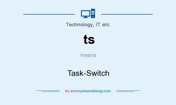 What does ts mean? It stands for Task-Switch
