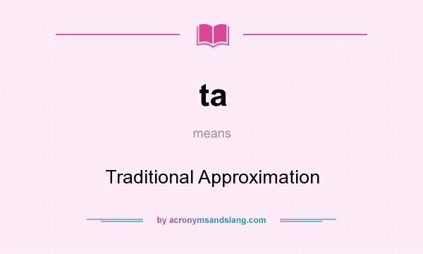What does ta mean? It stands for Traditional Approximation