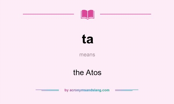 What does ta mean? It stands for the Atos