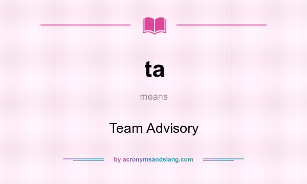 What does ta mean? It stands for Team Advisory