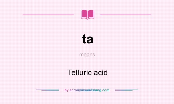 What does ta mean? It stands for Telluric acid