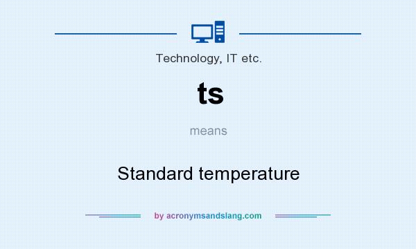 What does ts mean? It stands for Standard temperature