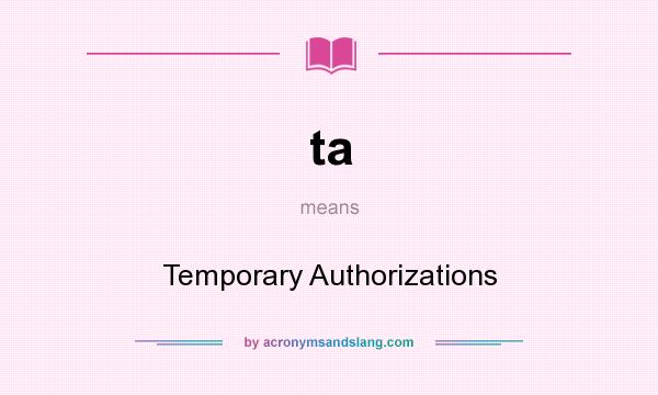 What does ta mean? It stands for Temporary Authorizations