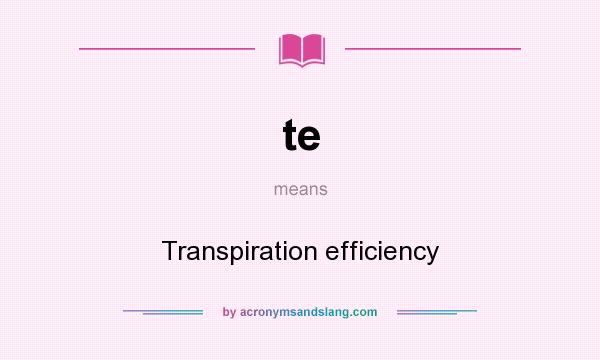 What does te mean? It stands for Transpiration efficiency