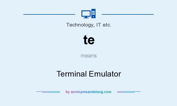 What does te mean? It stands for Terminal Emulator
