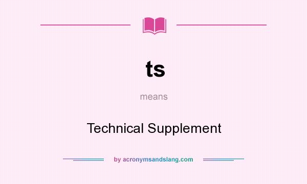 What does ts mean? It stands for Technical Supplement