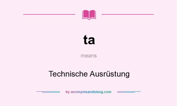 What does ta mean? It stands for Technische Ausrüstung