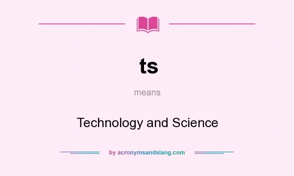 What does ts mean? It stands for Technology and Science