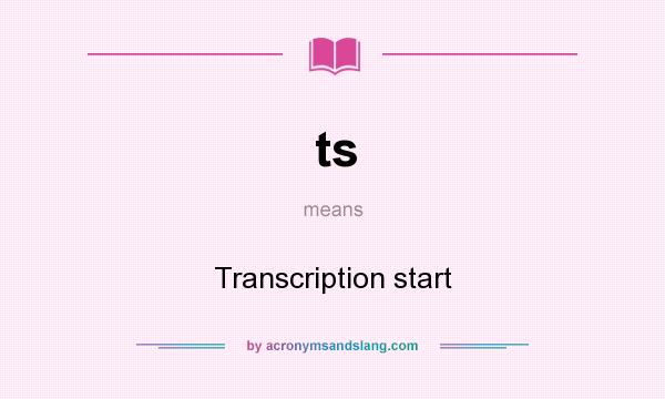 What does ts mean? It stands for Transcription start