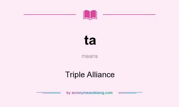 What does ta mean? It stands for Triple Alliance