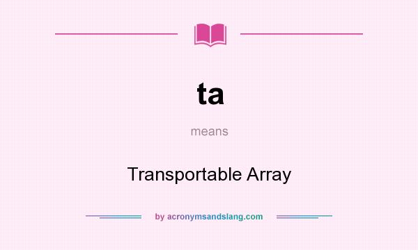 What does ta mean? It stands for Transportable Array
