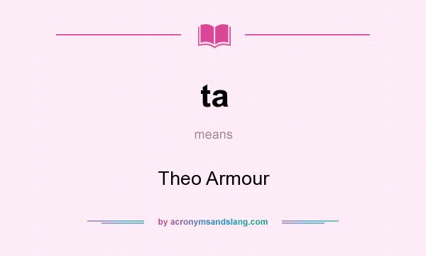 What does ta mean? It stands for Theo Armour