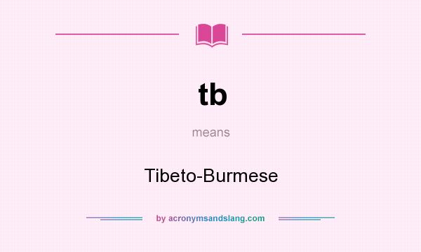 What does tb mean? It stands for Tibeto-Burmese