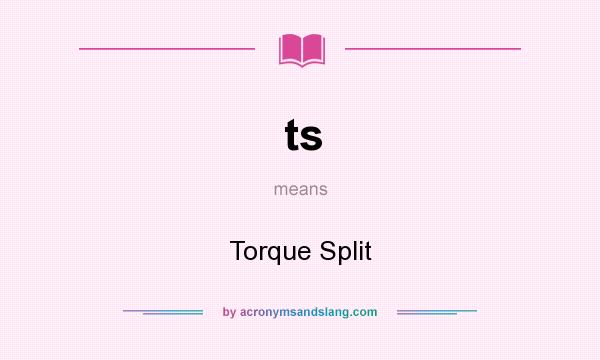 What does ts mean? It stands for Torque Split